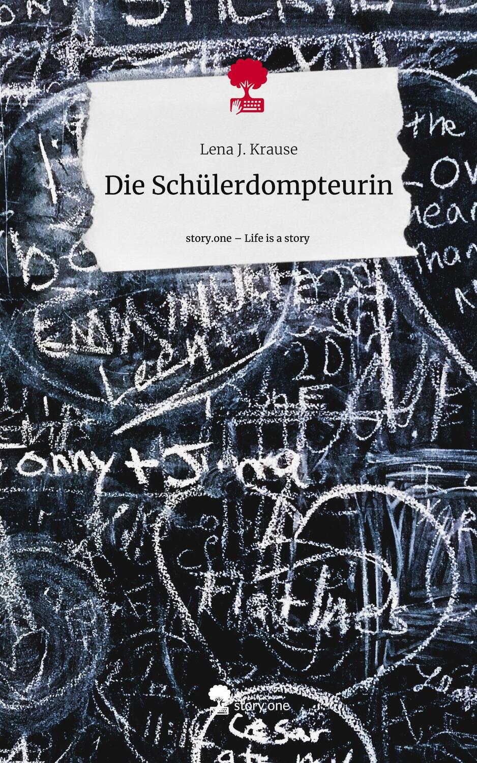 Cover: 9783711516848 | Die Schülerdompteurin. Life is a Story - story.one | Lena J. Krause