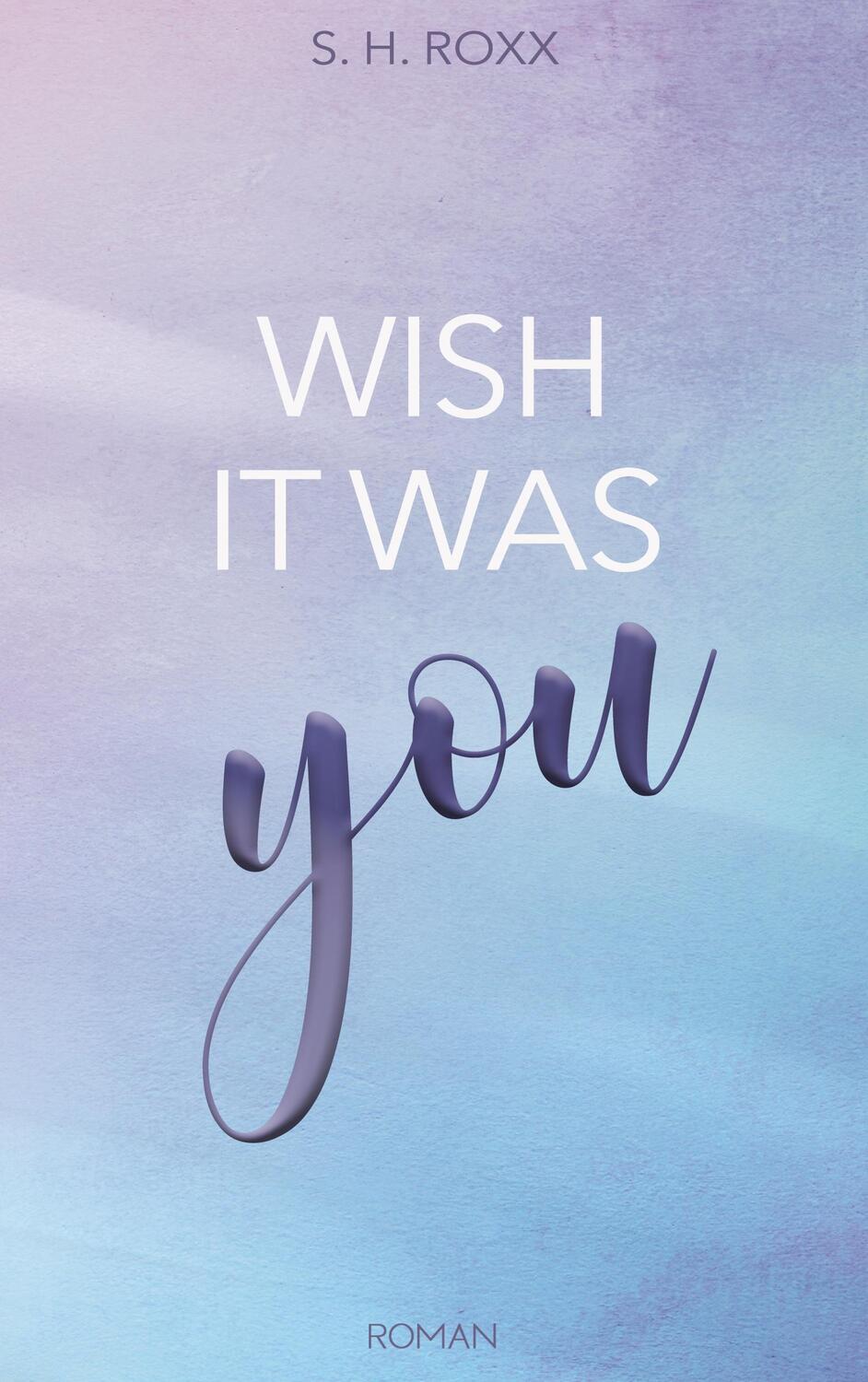 Cover: 9783744836050 | Wish It Was You | S. H. Roxx | Taschenbuch | Paperback | Deutsch