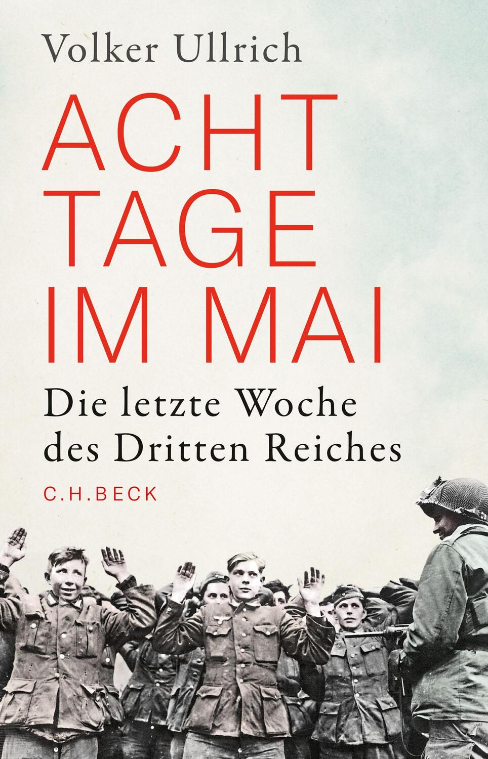 Cover: 9783406749858 | Acht Tage im Mai | Die letzte Woche des Dritten Reiches | Ullrich