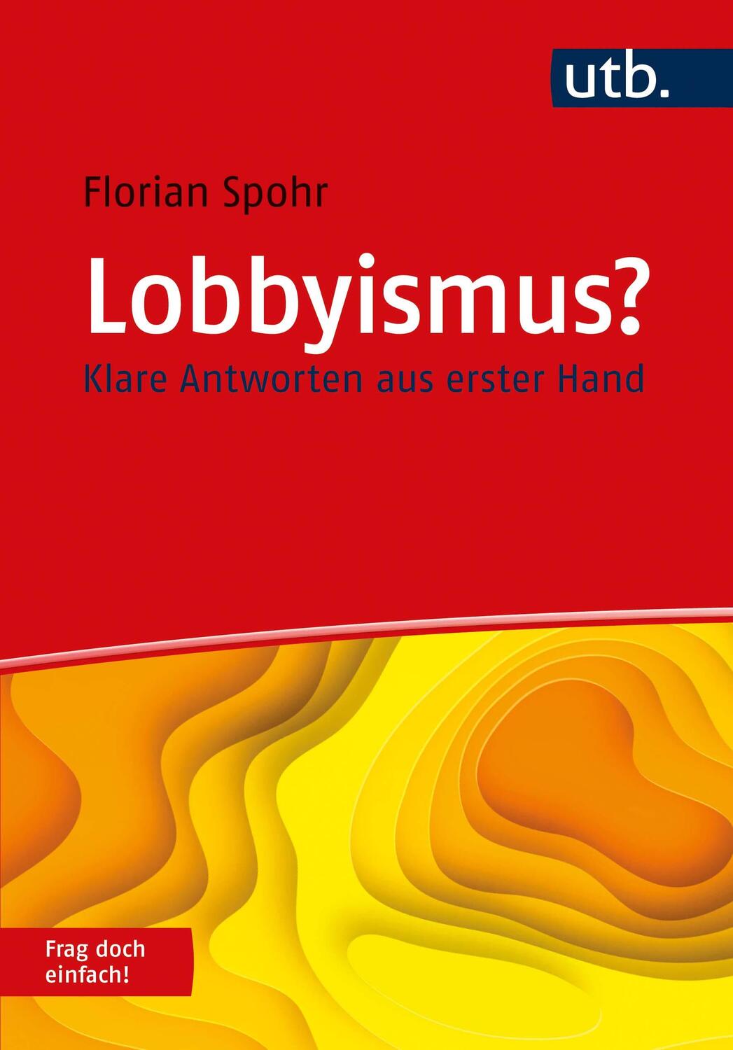 Cover: 9783825256883 | Lobbyismus? Frag doch einfach! | Klare Antworten aus erster Hand | UTB