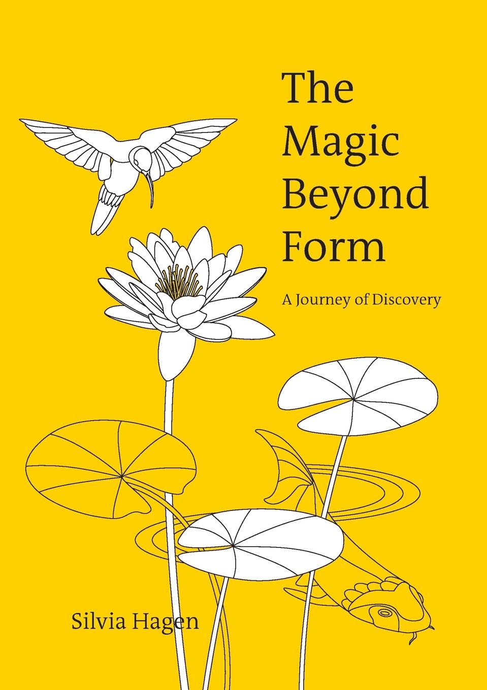 Cover: 9783952294291 | The Magic Beyond Form | A Journey of Discovery | Silvia Hagen | Buch