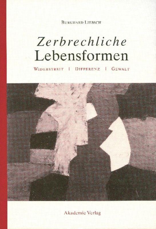 Cover: 9783050036687 | Zerbrechliche Lebensformen | Widerstreit, Differenz, Gewalt | Liebsch
