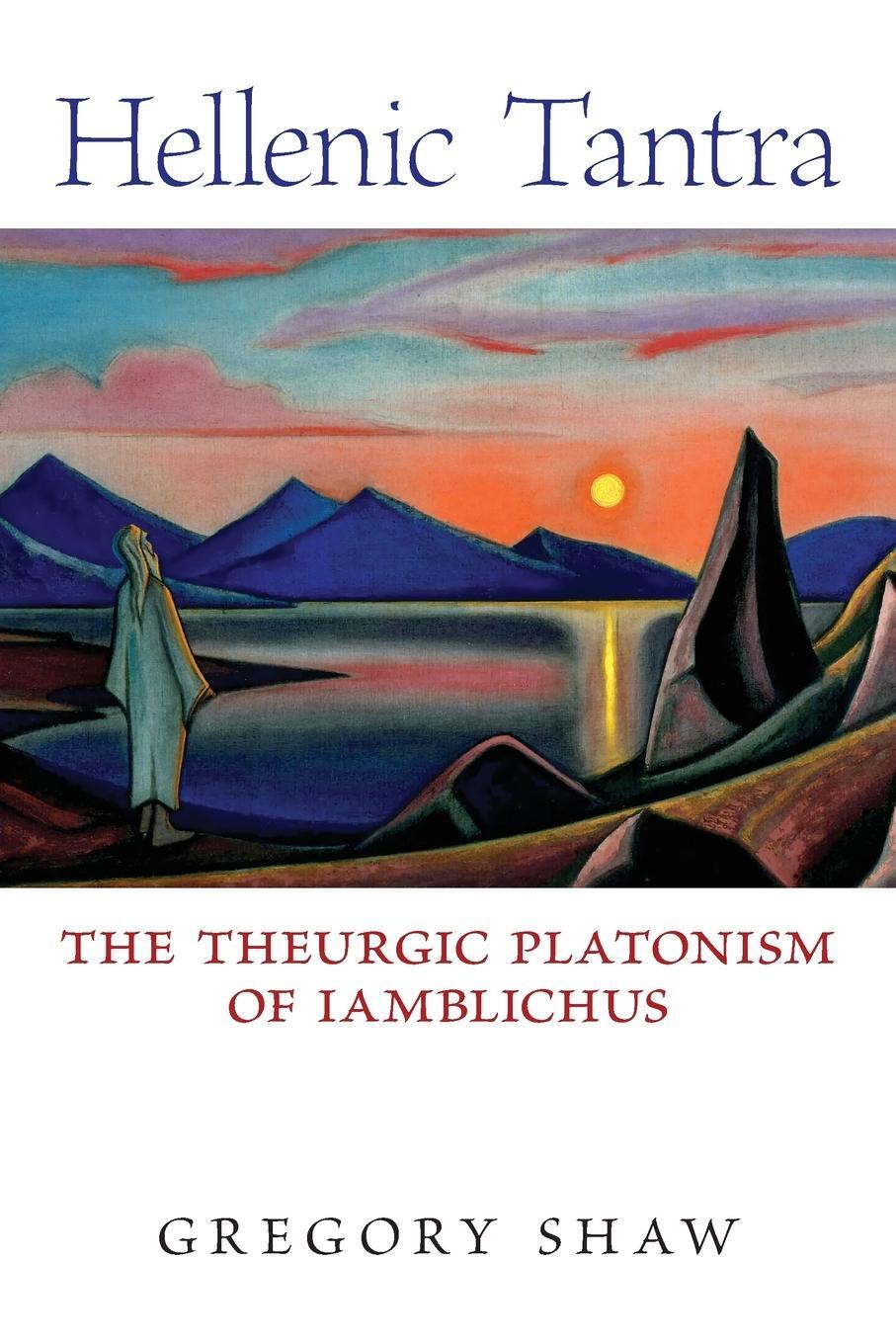 Cover: 9798892800006 | Hellenic Tantra | The Theurgic Platonism of Iamblichus | Gregory Shaw