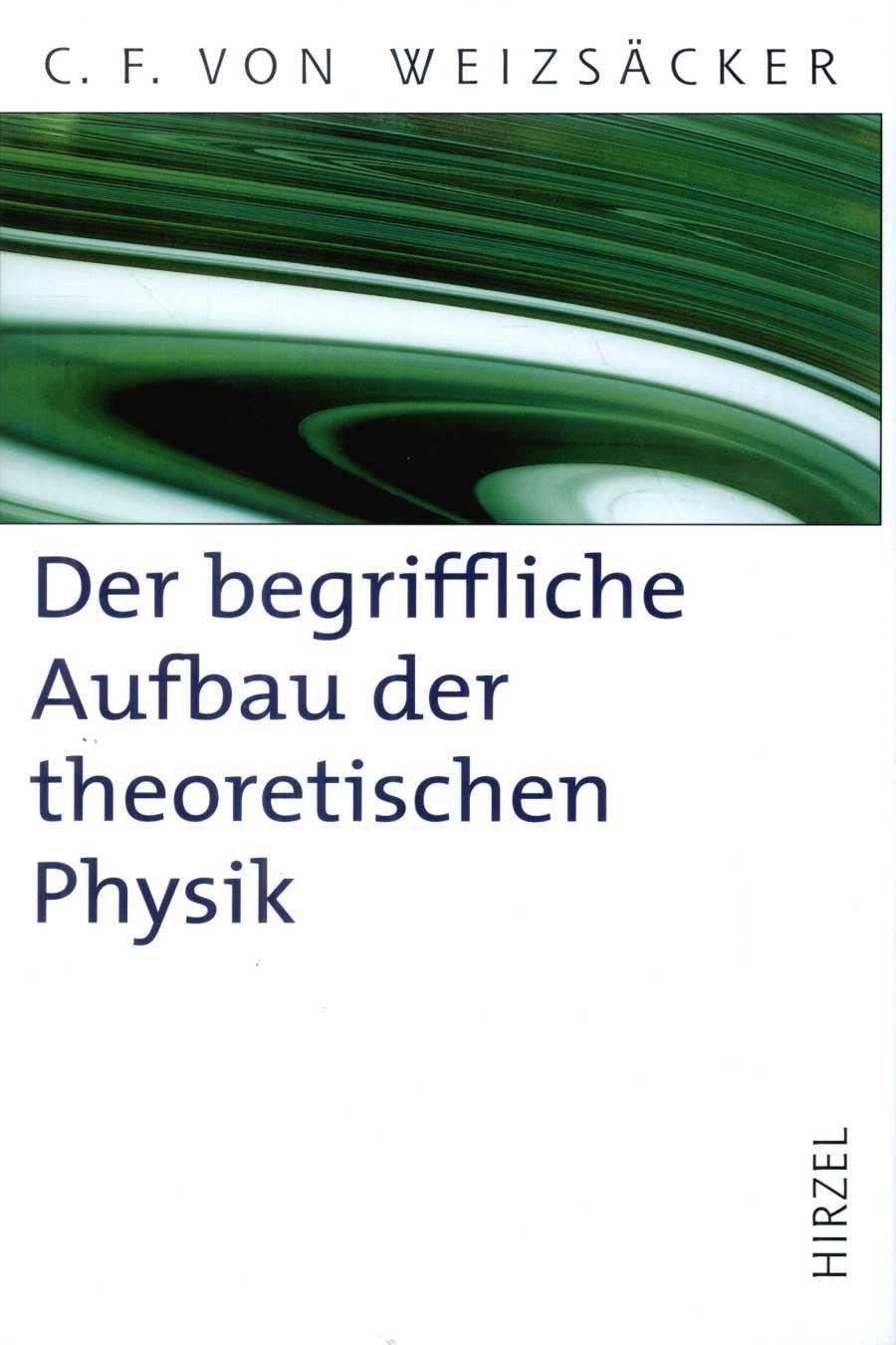 Cover: 9783777612560 | Der begriffliche Aufbau der theoretischen Physik | Weizsäcker | Buch