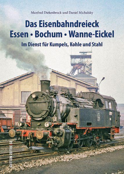 Cover: 9783963034466 | Das Eisenbahndreieck Essen - Bochum - Wanne - Eickel | Taschenbuch