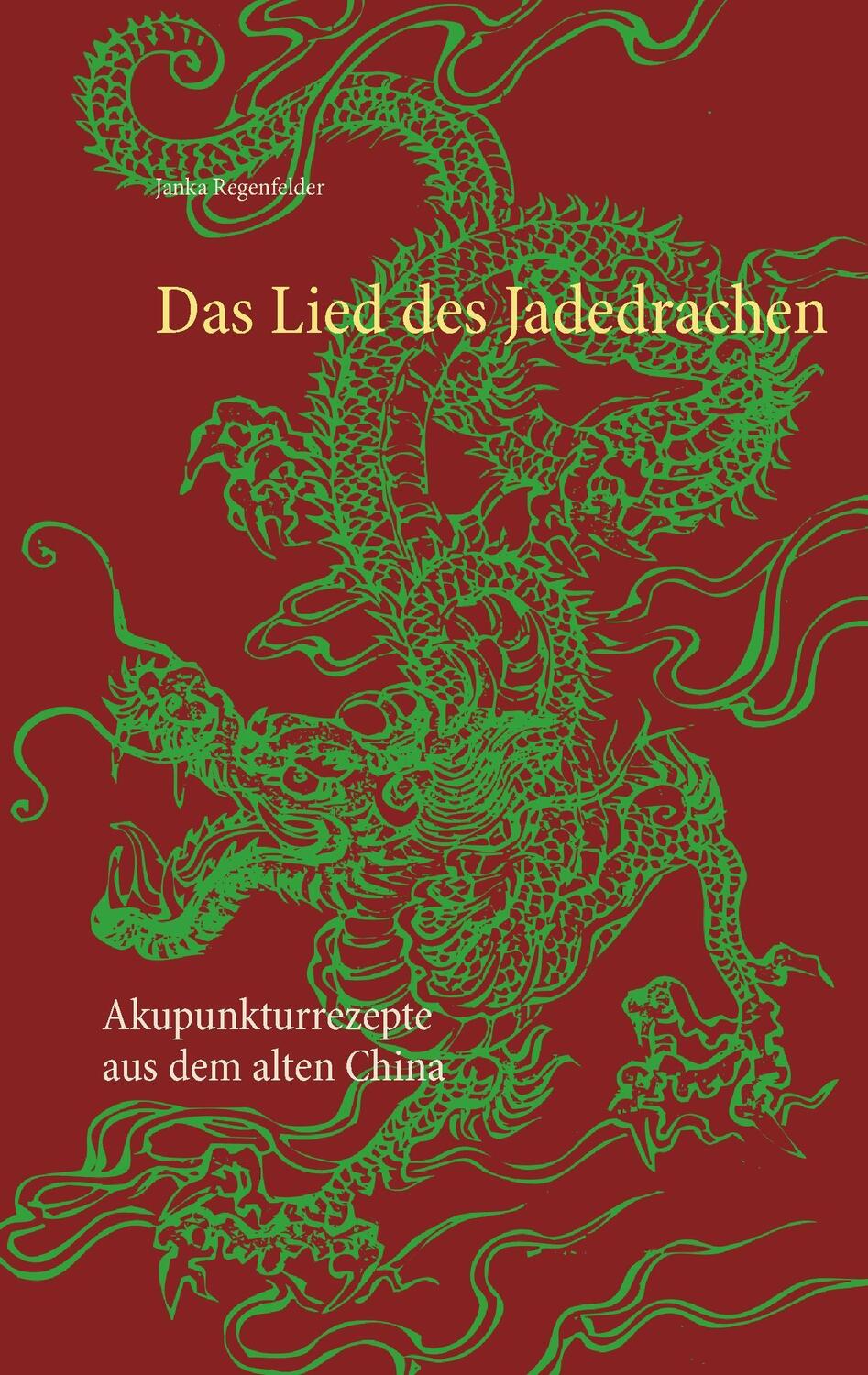 Cover: 9783744872522 | Das Lied des Jadedrachen | Akupunkturrezepte aus dem alten China