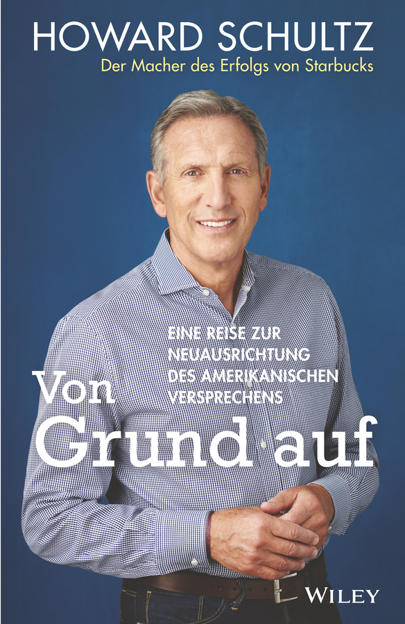 Cover: 9783527509959 | Von Grund auf | Howard Schultz (u. a.) | Buch | 520 S. | Deutsch