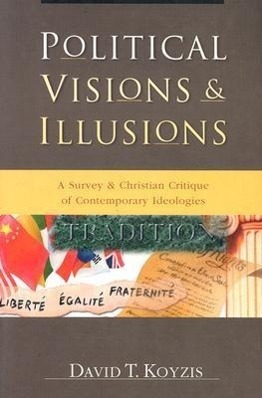Cover: 9780830827268 | Political Visions &amp; Illusions: A Survey &amp; Christian Critique of...