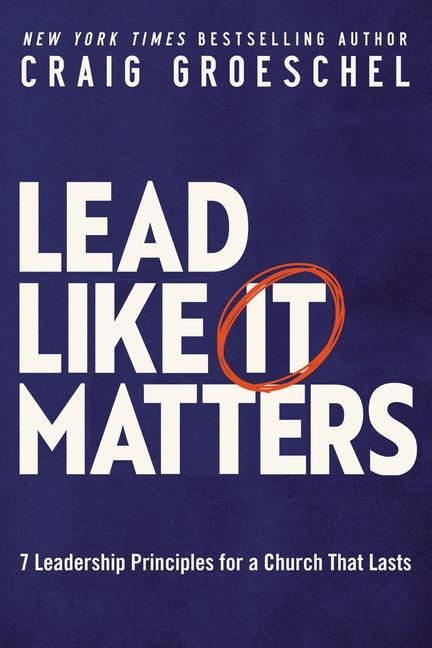 Cover: 9780310362838 | Lead Like It Matters | 7 Leadership Principles for a Church That Lasts