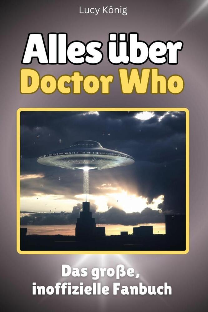 Cover: 9783759100542 | Alles über Doctor Who - Komplett in Farbe | Lucy König | Taschenbuch