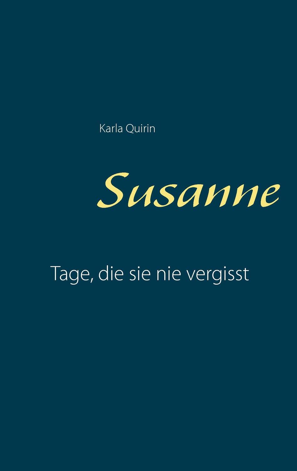 Cover: 9783744873819 | Susanne | Tage, die sie nie vergisst | Karla Quirin | Taschenbuch