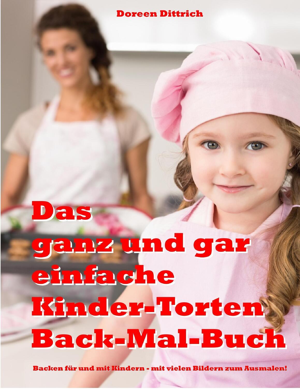 Cover: 9783738620115 | Das ganz und gar einfache Kinder-Torten Back-Mal-Buch | Dittrich