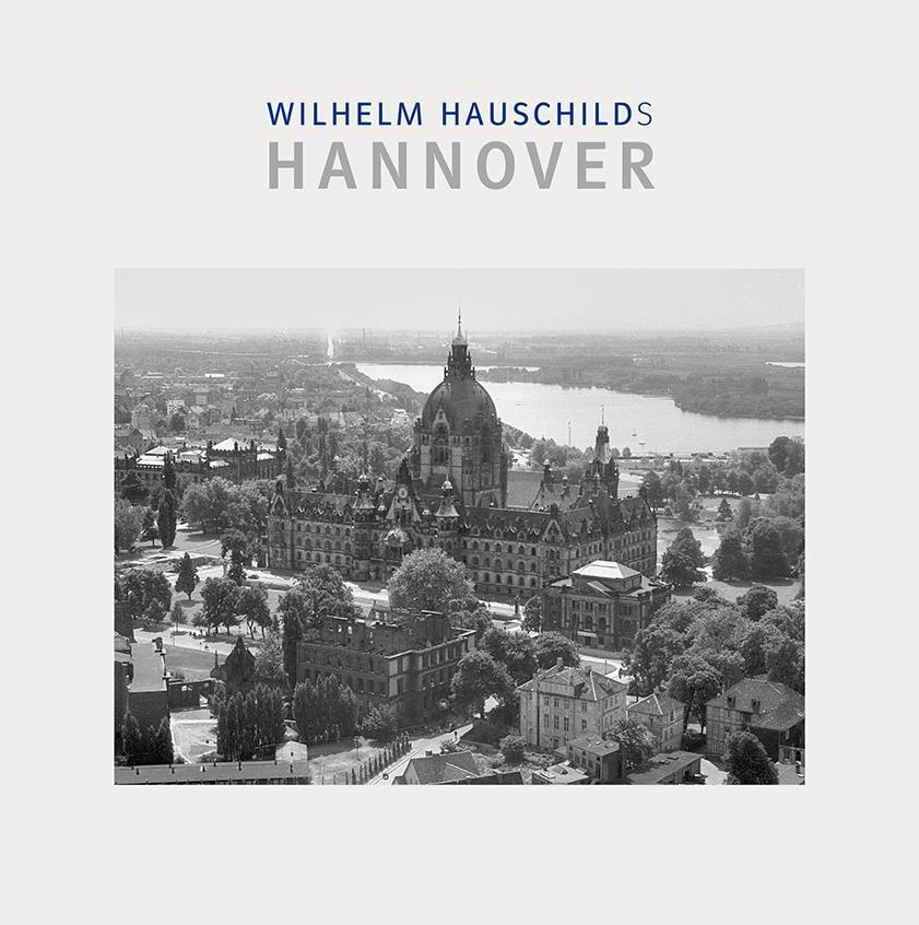 Cover: 9783923976997 | Wilhelm Hauschilds Hannover | Wilhelm Hauschild | Buch | Deutsch