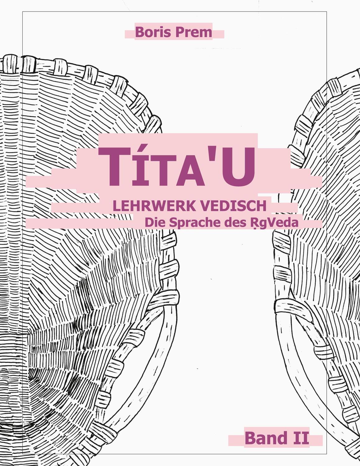 Cover: 9783753498492 | Títa'U | Lehrwerk Vedisch, Die Sprache des Rigveda, Band II | Prem