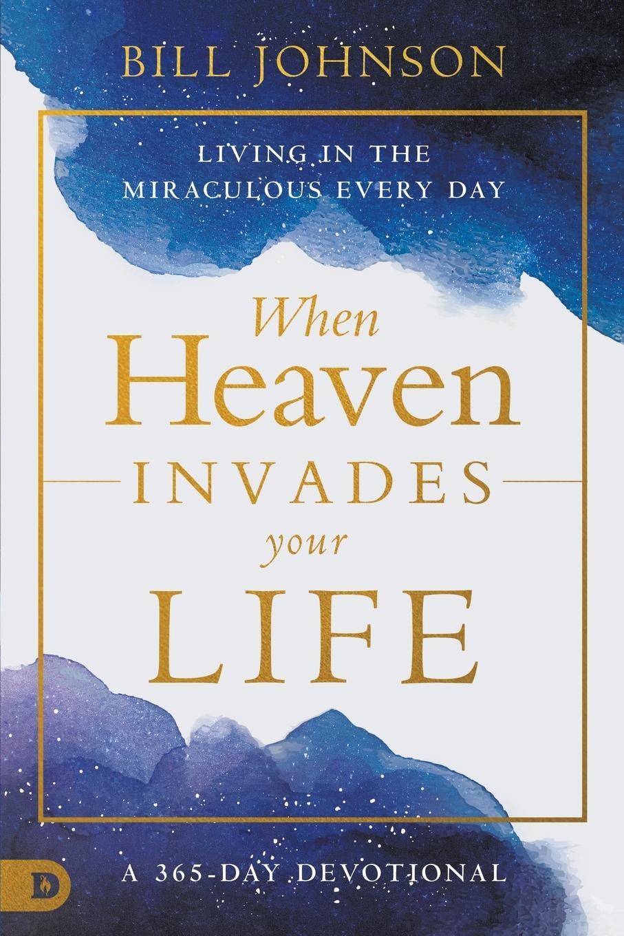 Cover: 9780768474626 | When Heaven Invades Your Life | Living in the Miraculous Every Day