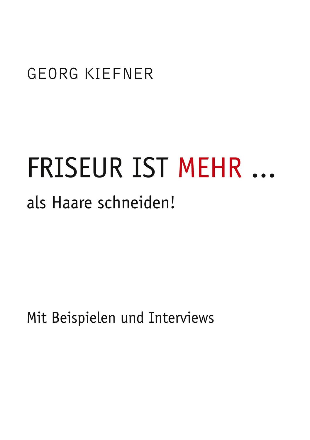 Cover: 9783752660951 | Friseur ist mehr ... als Haareschneiden | Georg Kiefner | Buch | 2020