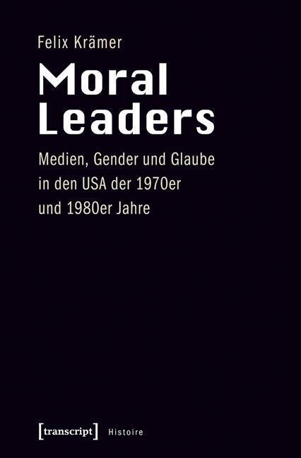 Cover: 9783837626452 | Moral Leaders | Felix Krämer | Taschenbuch | 418 S. | Deutsch | 2015