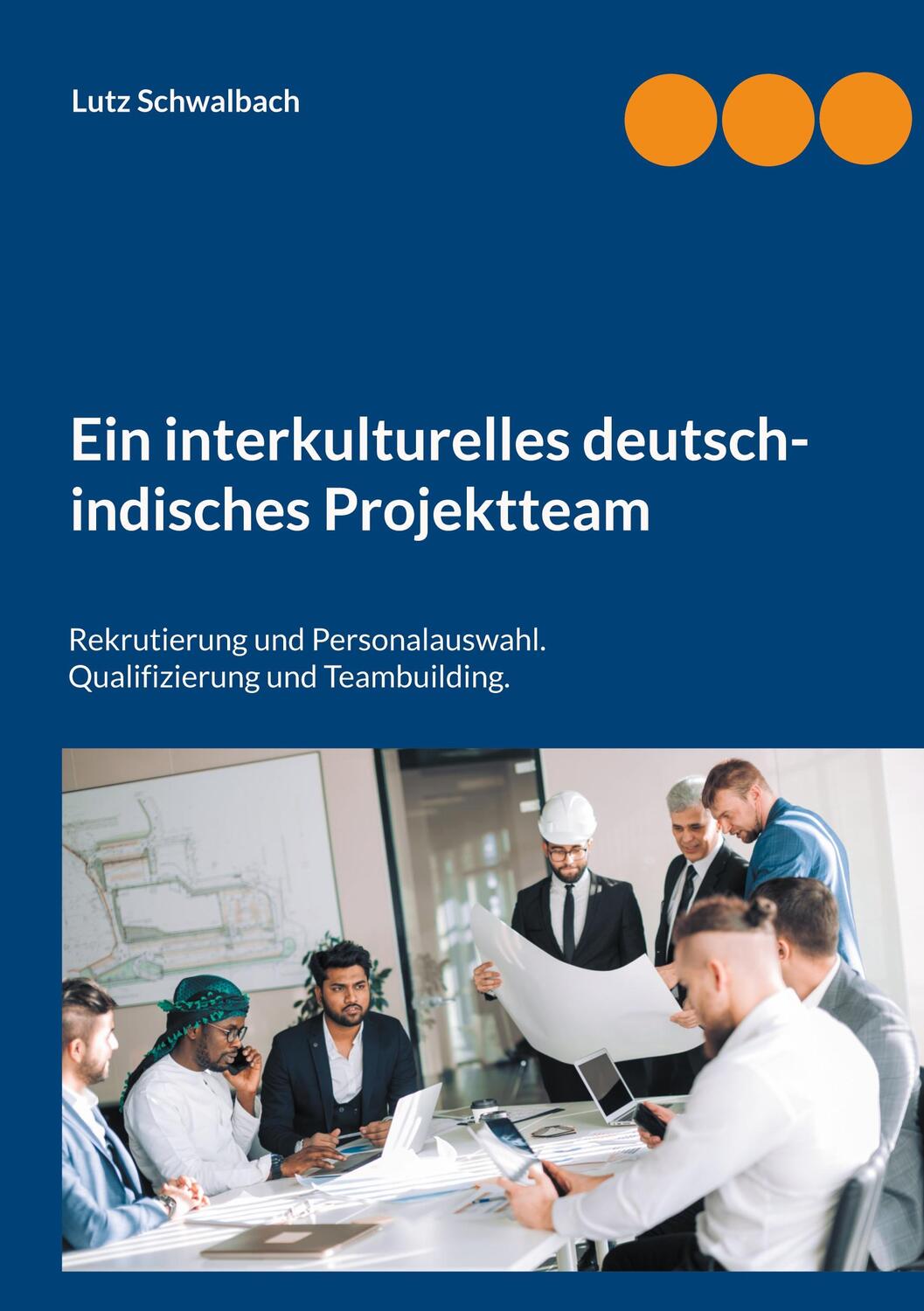 Cover: 9783842326484 | Ein interkulturelles deutsch-indisches Projektteam | Lutz Schwalbach