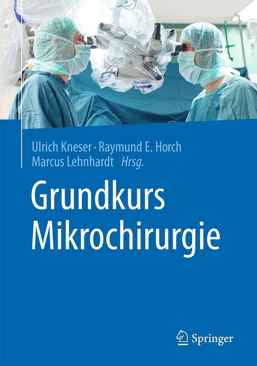 Cover: 9783662480366 | Grundkurs Mikrochirurgie | Ulrich Kneser (u. a.) | Buch | xx | Deutsch