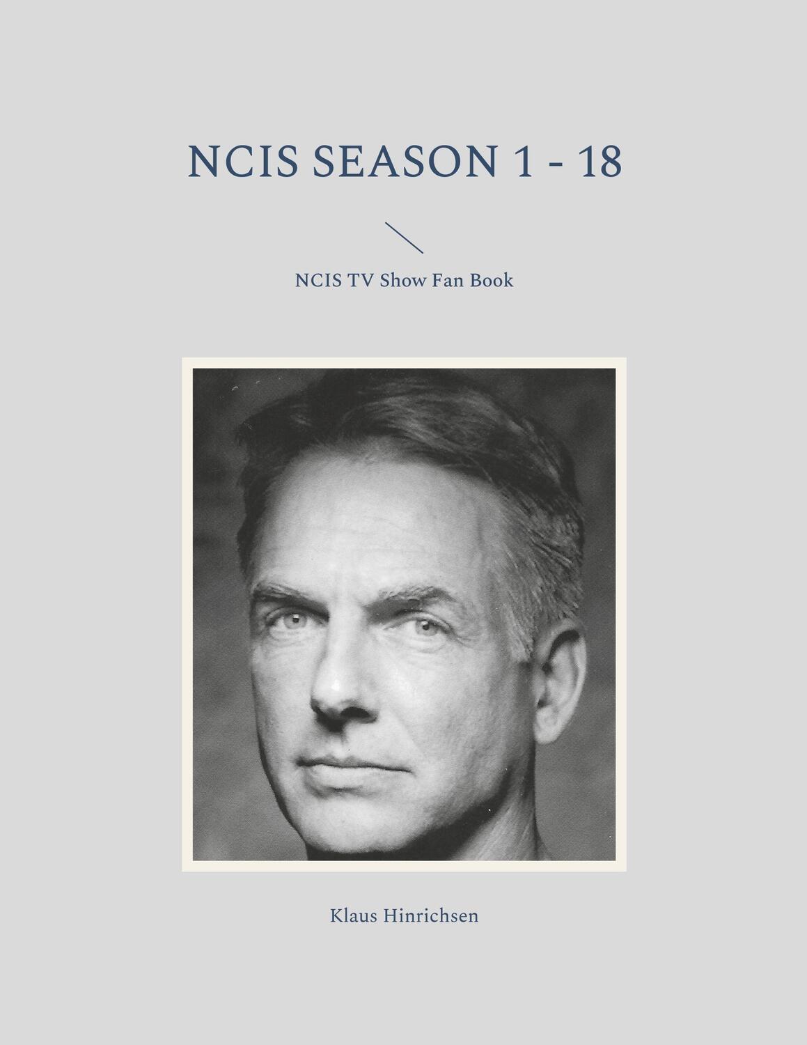 Cover: 9783755700456 | NCIS Season 1 - 18 | NCIS TV Show Fan Book | Klaus Hinrichsen | Buch