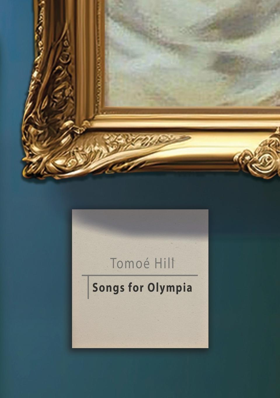 Cover: 9781952386671 | Songs for Olympia | Tomoé Hill | Taschenbuch | Paperback | Englisch