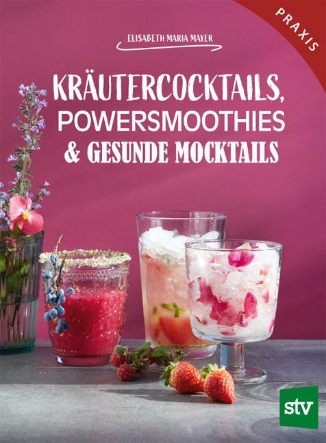 Cover: 9783702018634 | Kräutercocktails, Powersmoothies & gesunde Mocktails | Praxisbuch