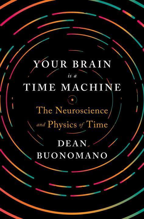 Cover: 9780393247947 | Your Brain Is a Time Machine | The Neuroscience and Physics of Time