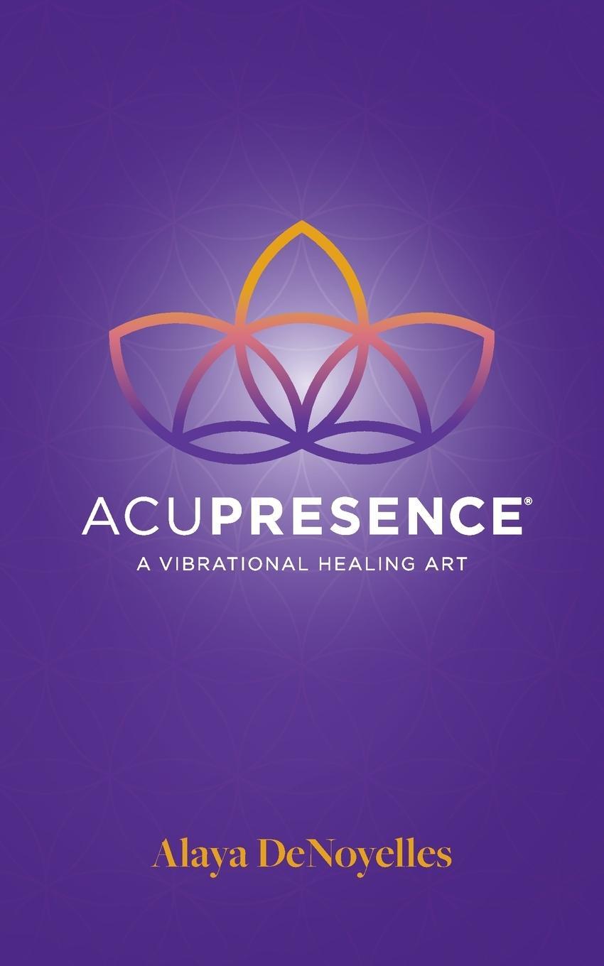 Cover: 9780984821327 | AcuPresence | A Vibrational Healing Art | Alaya Denoyelles | Buch
