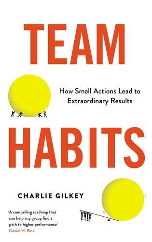 Cover: 9781800819399 | Team Habits | How Small Actions Lead to Extraordinary Results | Gilkey
