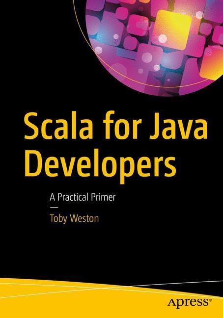 Cover: 9781484231074 | Scala for Java Developers | A Practical Primer | Toby Weston | Buch