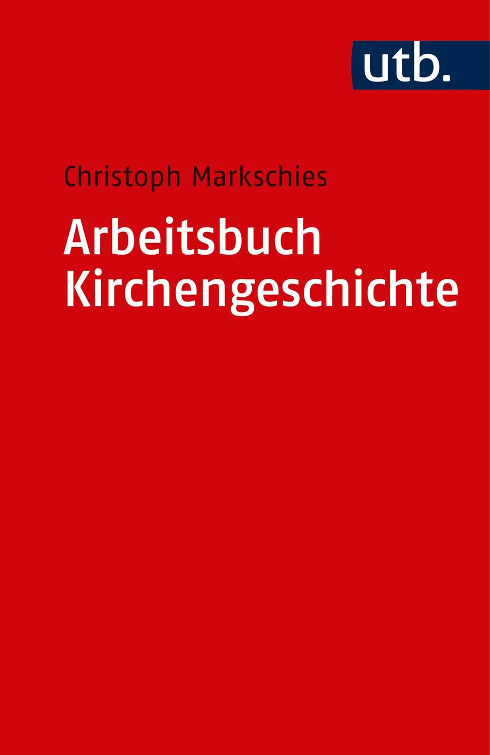 Cover: 9783825218577 | Arbeitsbuch Kirchengeschichte | Christoph Markschies | Taschenbuch