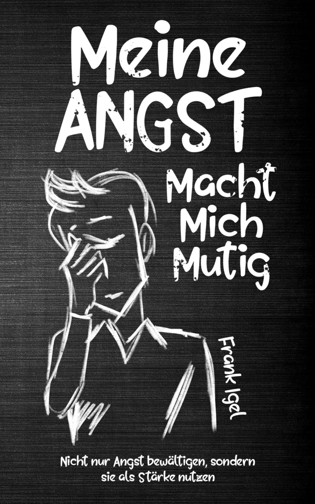 Cover: 9783968910918 | Meine Angst macht mich mutig, 16 Teile | Frank Igel | Buch | 160 S.