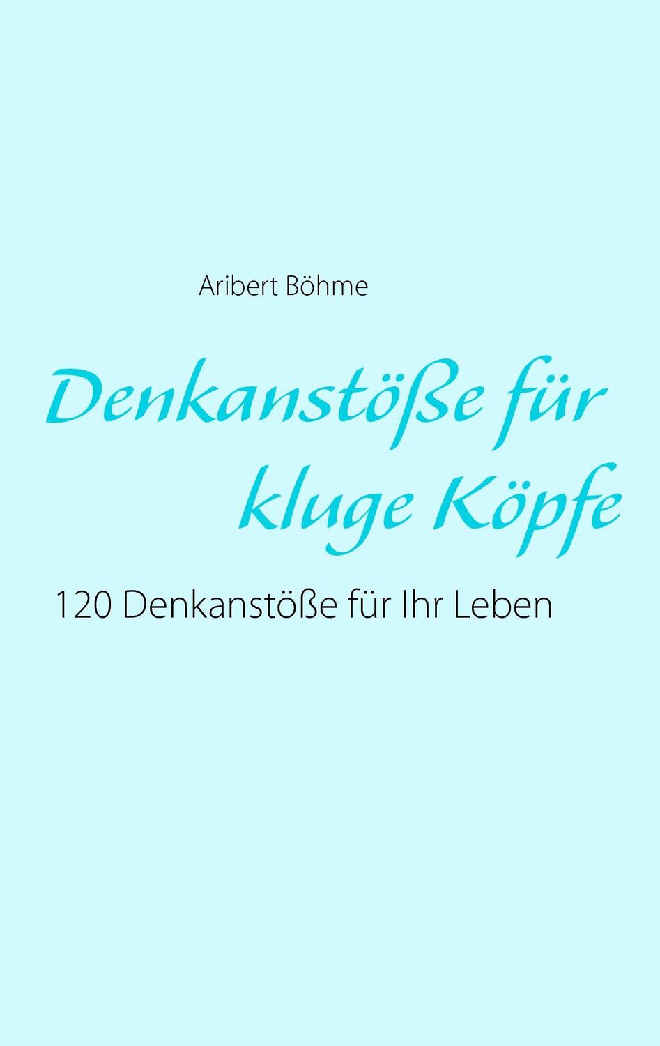 Cover: 9783735740878 | Denkanstöße für kluge Köpfe | 120 Denkanstöße für Ihr Leben | Böhme