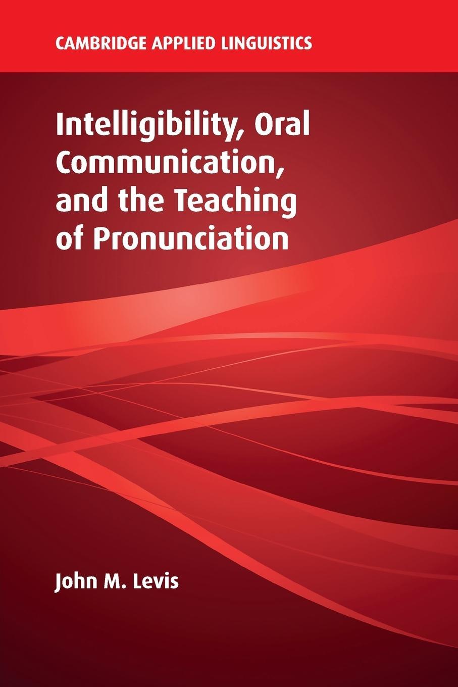 Cover: 9781108404013 | Intelligibility, Oral Communication, and the Teaching of Pronunciation