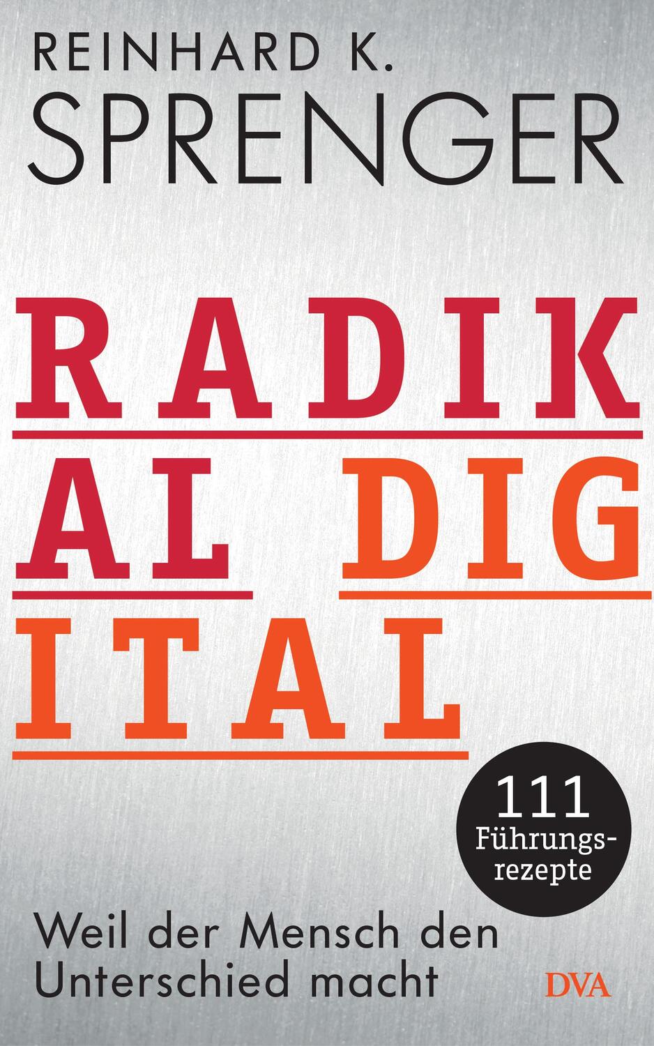 Cover: 9783421048097 | Radikal digital | Reinhard K. Sprenger | Buch | Deutsch | 2018 | DVA