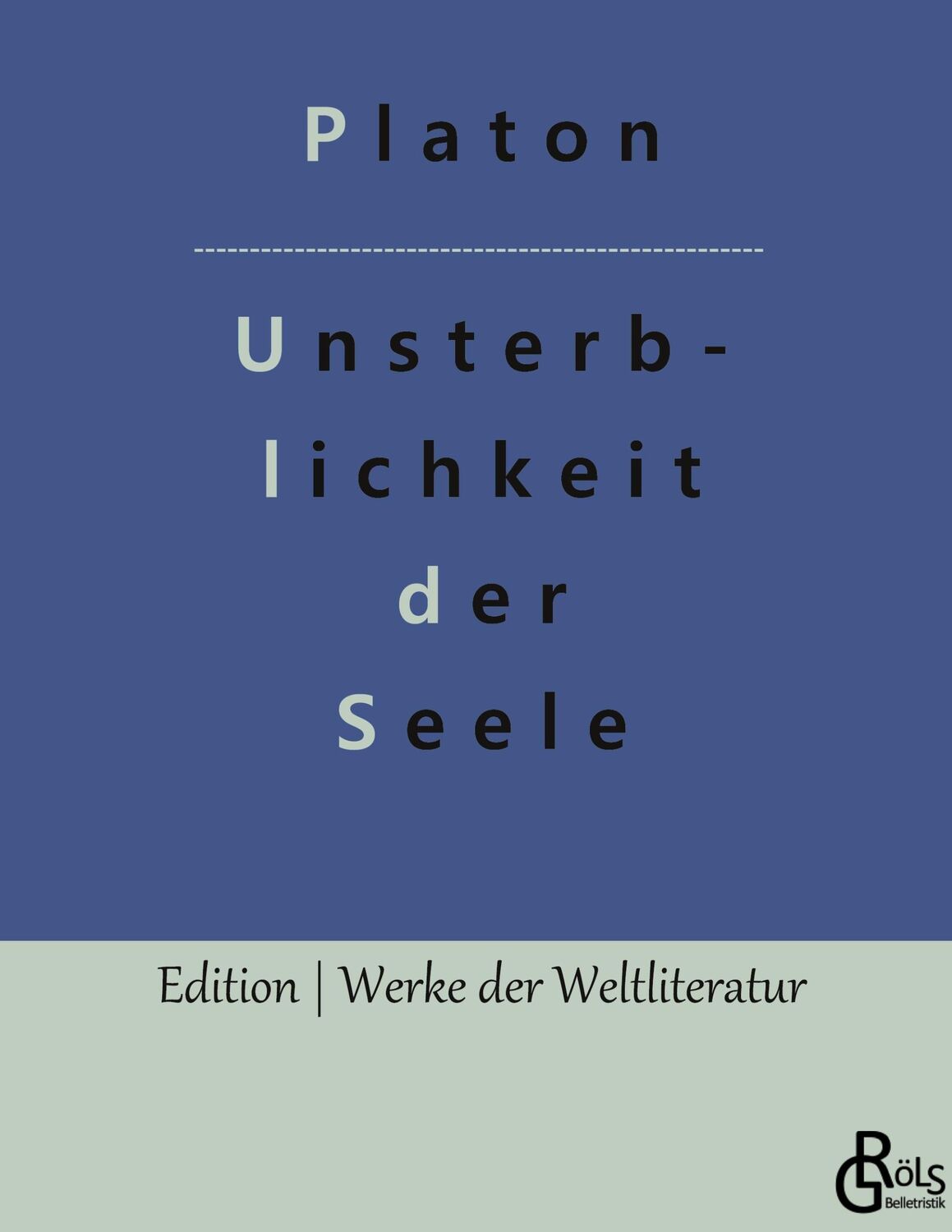 Cover: 9783988286758 | Die Unsterblichkeit der Seele | Platons Dialog mit Phaidon | Platon