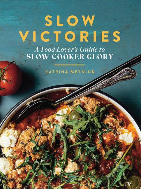 Cover: 9781743796412 | Slow Victories | A Food Lover's Guide To Slow Cooker Glory | Meynink