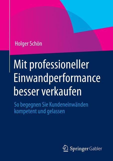 Cover: 9783658006082 | Mit professioneller Einwandperformance besser verkaufen | Holger Schön
