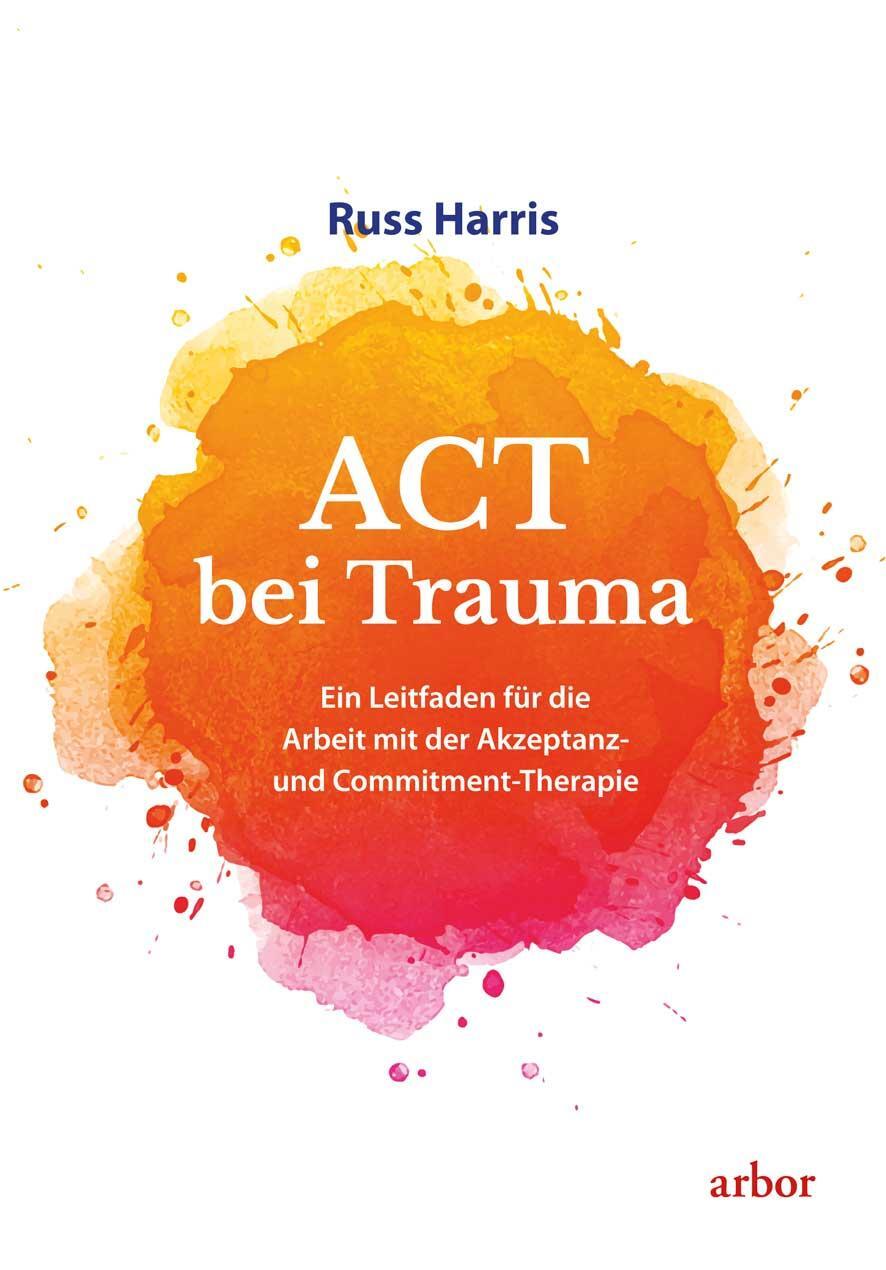 Cover: 9783867812788 | ACT bei Trauma | Russ Harris | Taschenbuch | 640 S. | Deutsch | 2023