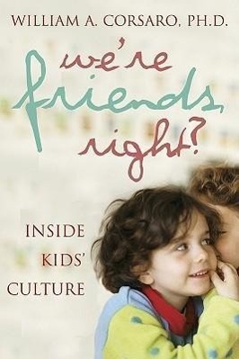 Cover: 9780309087292 | We're Friends, Right?: Inside Kids' Culture | William A. Corsaro