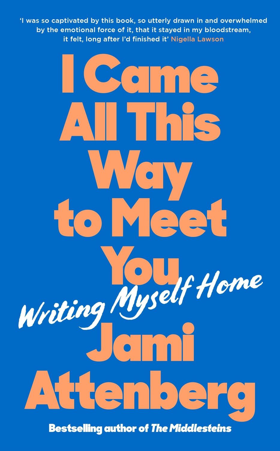 Cover: 9781788169820 | I Came All This Way to Meet You | Writing Myself Home | Jami Attenberg