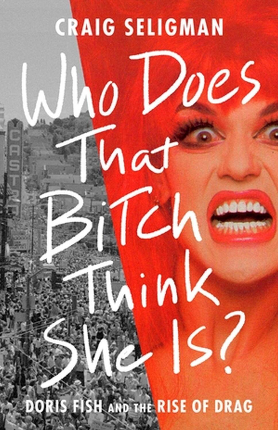 Cover: 9781541702165 | Who Does That Bitch Think She Is? | Doris Fish and the Rise of Drag