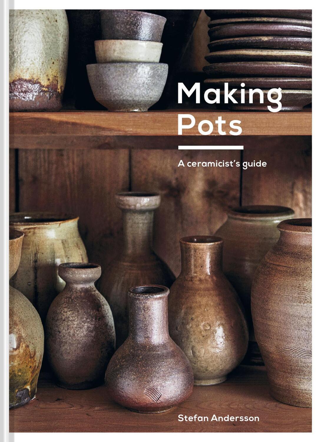 Cover: 9781911663287 | Making Pots | A Ceramicist's Guide | Stefan Andersson | Buch | 2021