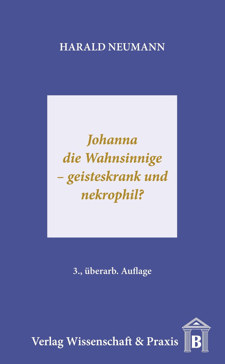 Cover: 9783896730909 | Johanna die Wahnsinnige ¿ geisteskrank und nekrophil? | Harald Neumann