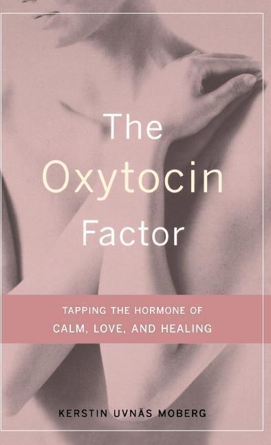 Cover: 9780738207483 | The Oxytocin Factor: Tapping the Hormone of Calm, Love, and Healing