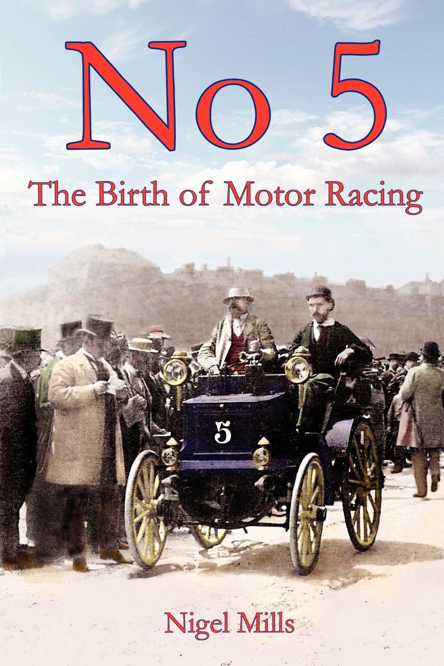 Cover: 9781291187731 | No 5 The Birth of Motor Racing | Nigel Mills | Taschenbuch | Paperback