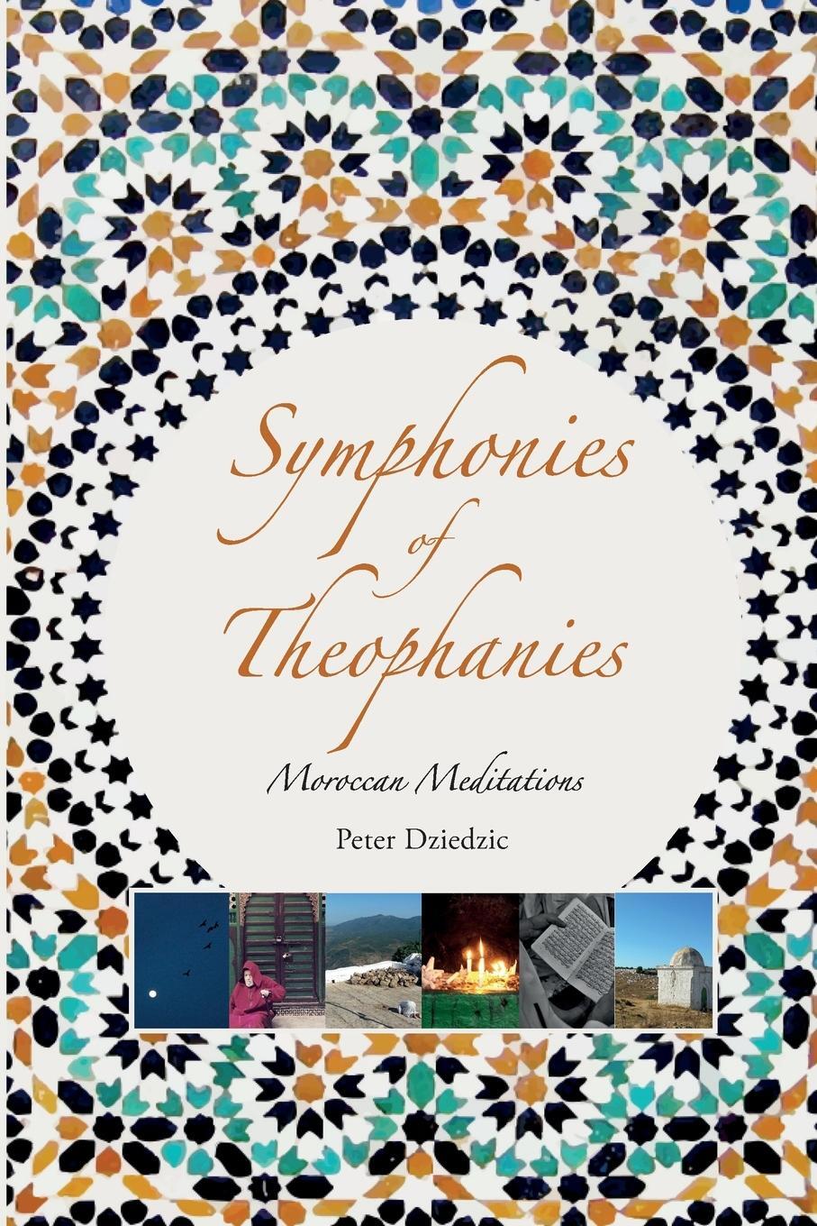 Cover: 9781916248830 | Symphonies of Theophanies | Moroccan Meditations | Peter Dziedzic
