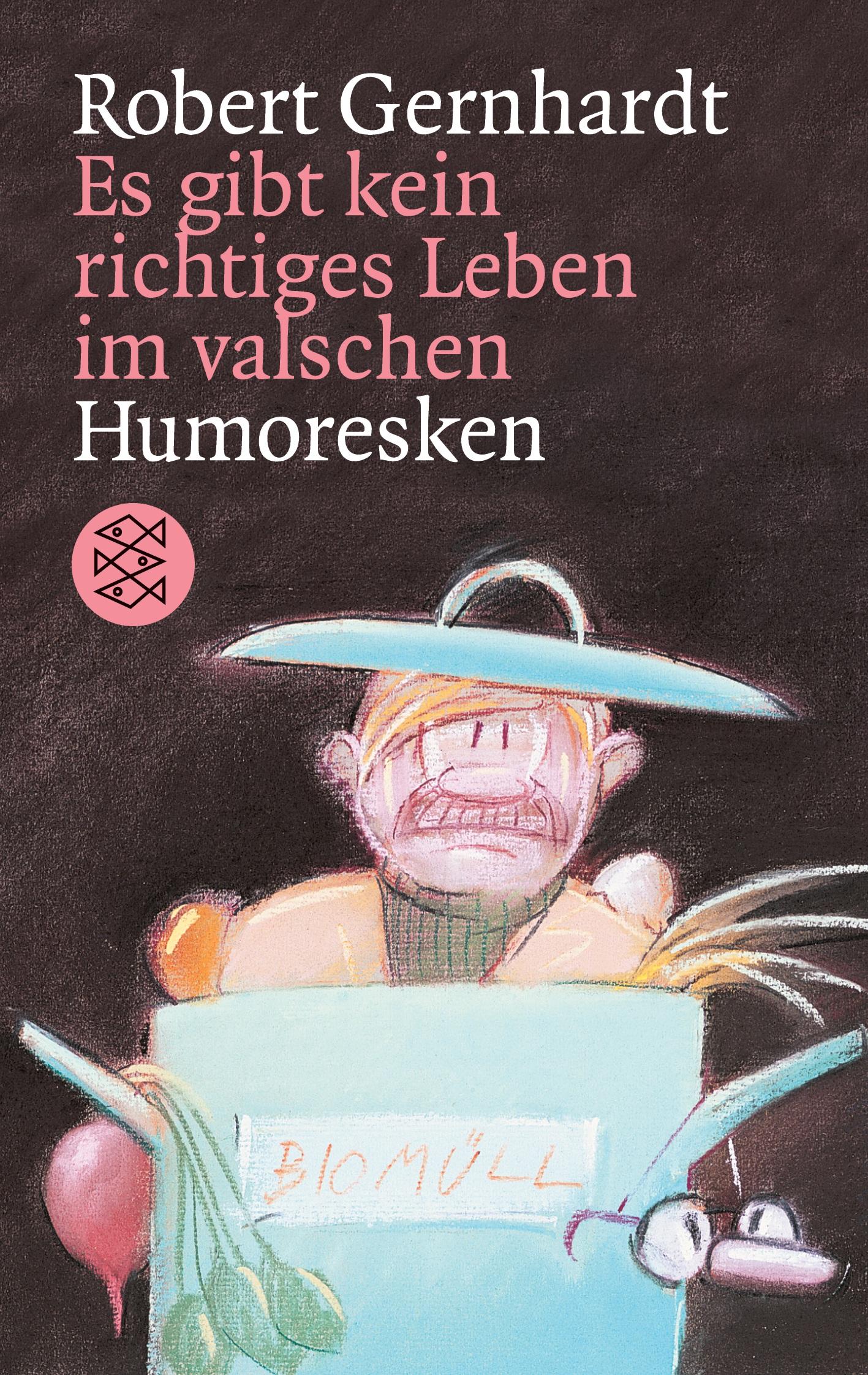 Cover: 9783596129843 | Es gibt kein richtiges Leben im valschen | Robert Gernhardt | Buch