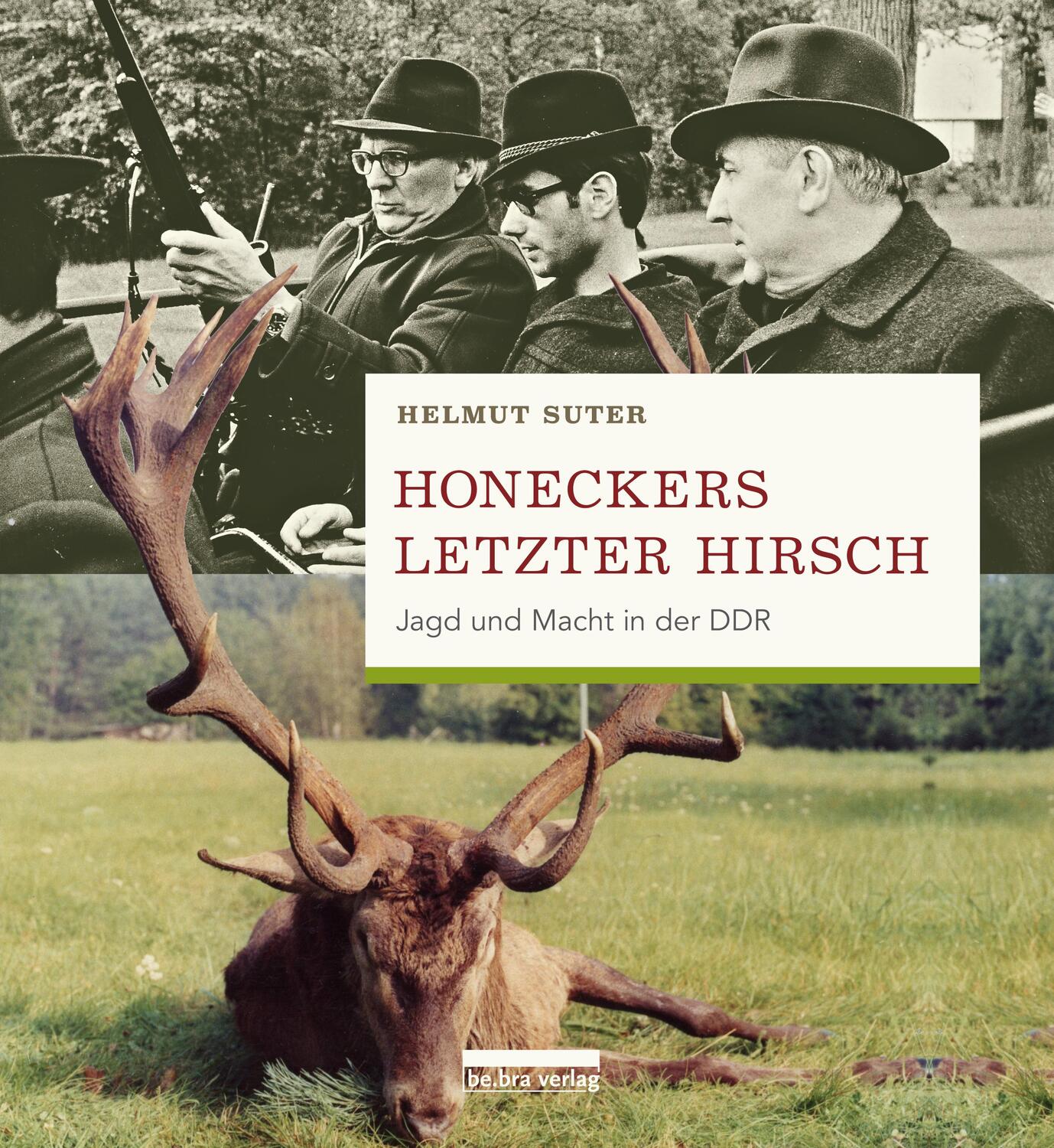 Cover: 9783898091466 | Honeckers letzter Hirsch | Jagd und Macht in der DDR | Helmut Suter