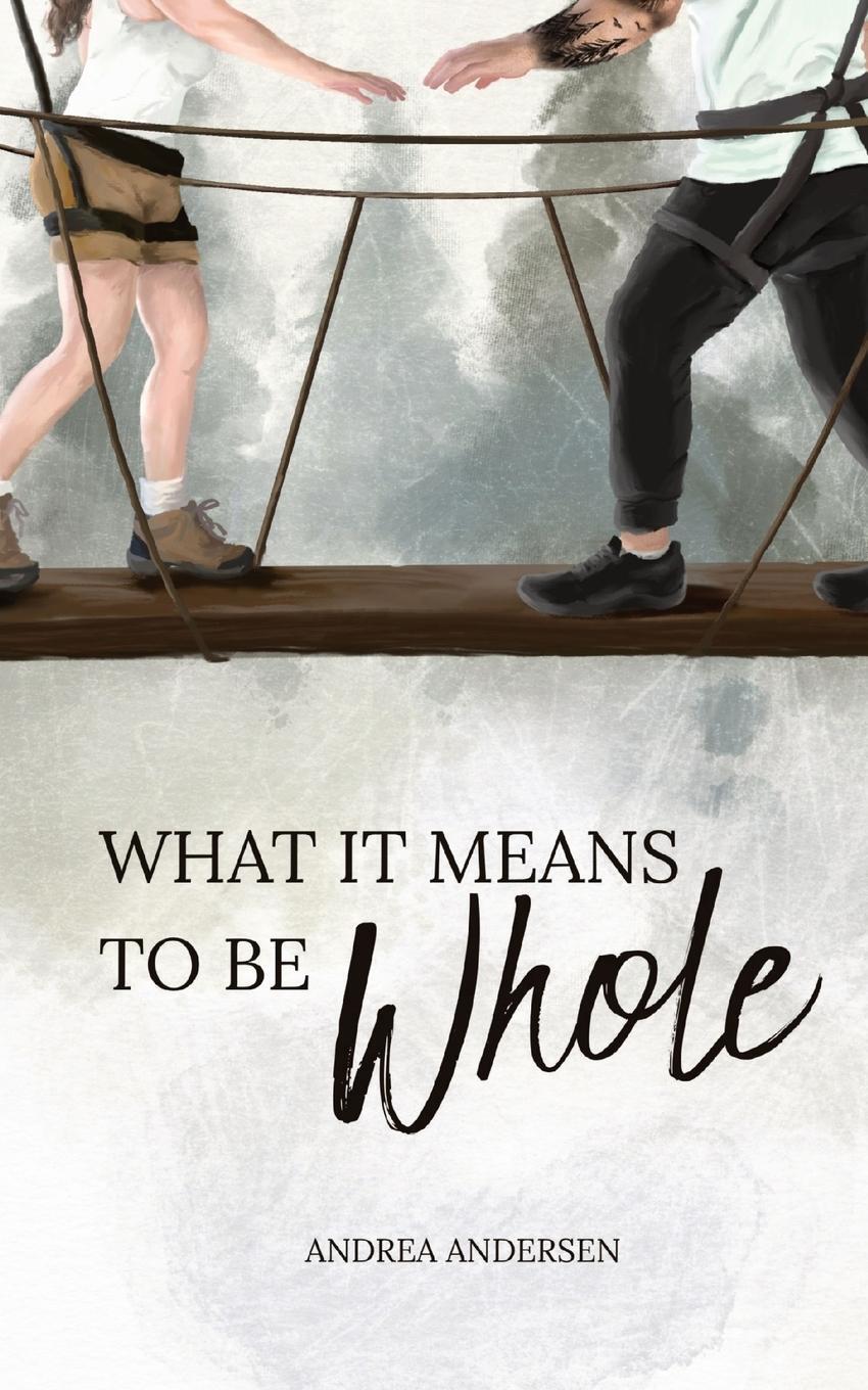 Cover: 9798987395004 | What It Means To Be Whole | What It Means: Book 1 | Andrea Andersen
